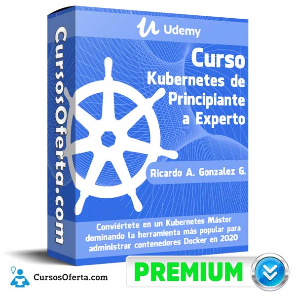 Curso Kubernetes de Principiante a Experto 1 Curso Kubernetes de Principiante a Experto