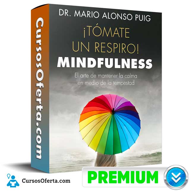 Curso ¡Tómate un respiro! Mindfulness – Mario Alonso Puig 9 Curso ¡Tómate un respiro! Mindfulness – Mario Alonso Puig