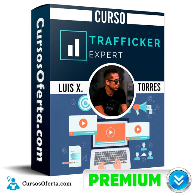 Curso Trafficker Expert – Luis X. Torres 1 Curso Trafficker Expert – Luis X. Torres