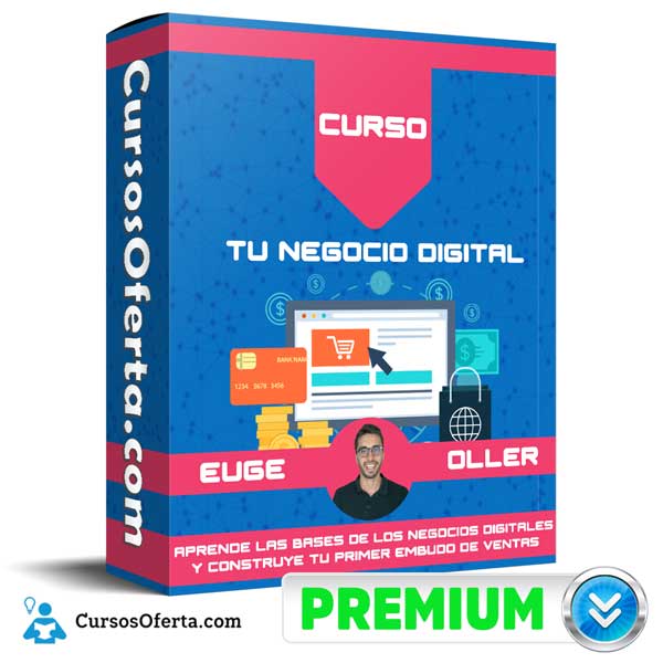 Curso Tu Negocio Digital – Euge Oller 1 Curso Tu Negocio Digital – Euge Oller