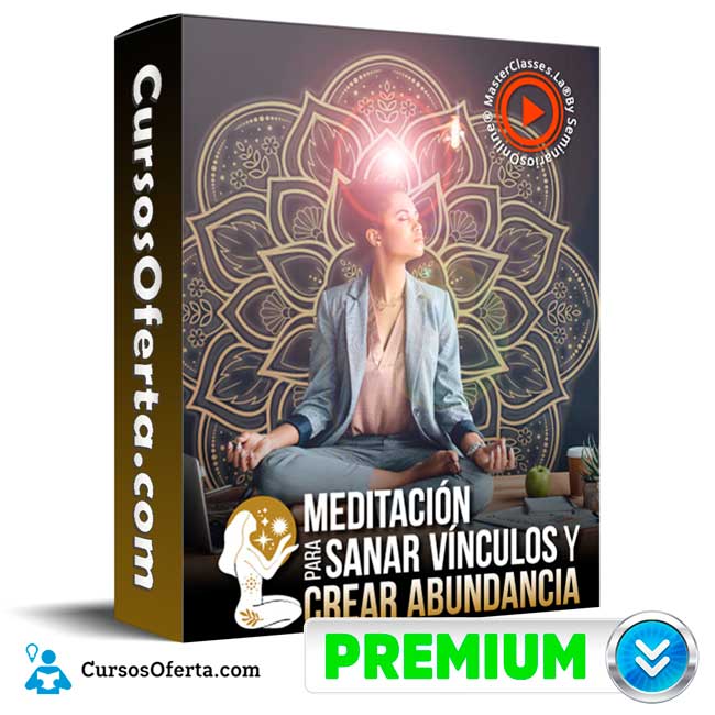 Meditación para sanar vínculos y crear abundancia – Masterclasses.la 1 Meditación para sanar vínculos y crear abundancia – Masterclasses.la