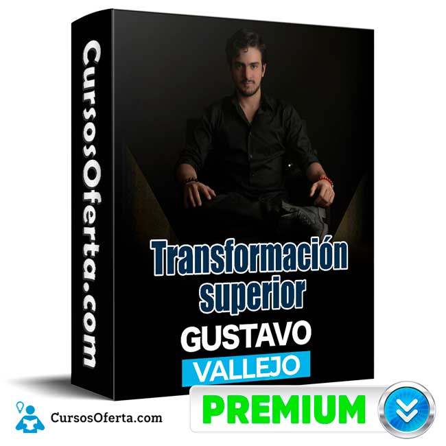 Transformación superior – Gustavo vallejo