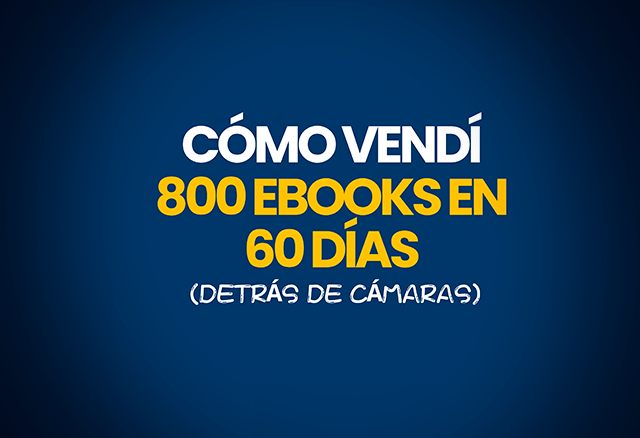 Cómo Vendí 800 Ebooks en 60 Días (Detrás de Cámaras) 1 Cómo Vendí 800 Ebooks en 60 Días (Detrás de Cámaras)
