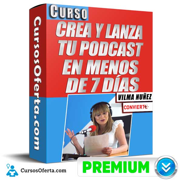 Curso Crea y Lanza Tu Podcast en Menos de 7 Días – Vilma Núñez 1 Curso Crea y Lanza Tu Podcast en Menos de 7 Días – Vilma Núñez
