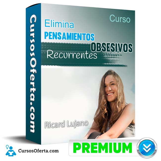 Curso Elimina Pensamientos Obsesivos Recurrentes – Ricard Lujano 1 Curso Elimina Pensamientos Obsesivos Recurrentes – Ricard Lujano