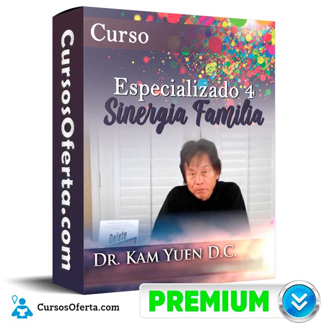 Curso Especializado 4 Sinergia Familia – Dr. Kam Yuen 1 Curso Especializado 4 Sinergia Familia – Dr. Kam Yuen
