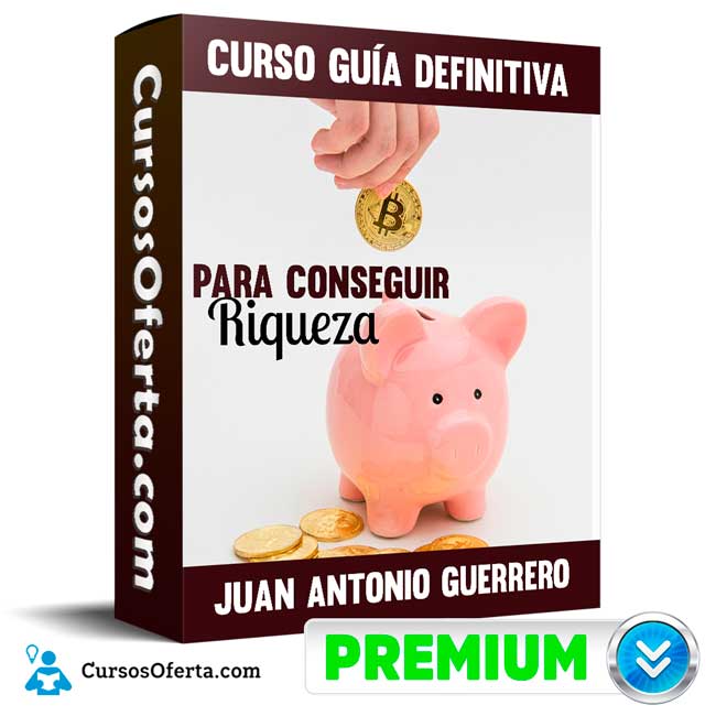 Curso Guía definitiva para conseguir riqueza – Juan Antonio Guerrero Cañongo 1 Curso Guía definitiva para conseguir riqueza – Juan Antonio Guerrero Cañongo
