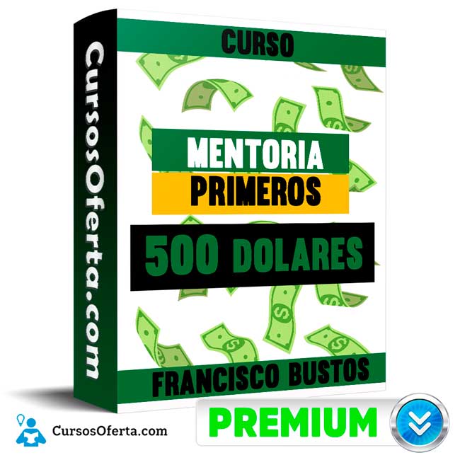 Curso Mentoria Primeros 500 dolares – Francisco Bustos 1 Curso Mentoria Primeros 500 dolares – Francisco Bustos