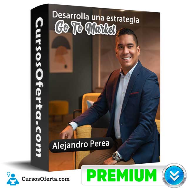 Desarrolla una estrategia Go To Market – Alejandro Perea 1 Desarrolla una estrategia Go To Market – Alejandro Perea