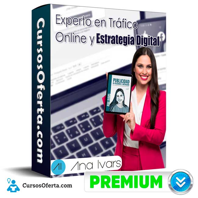 Experto en Tráfico Online y Estrategia Digital – Ana Ivars 1 Experto en Tráfico Online y Estrategia Digital – Ana Ivars