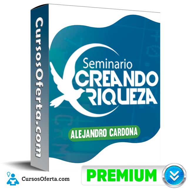 Seminario Creando Riquezas – Alejandro Cardona 1 Seminario Creando Riquezas – Alejandro Cardona