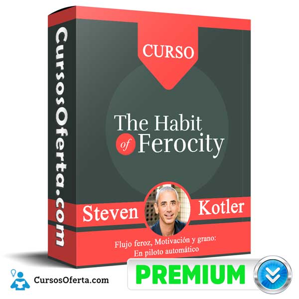 The Habit Of Ferocity – Steven Kotler 1 The Habit Of Ferocity – Steven Kotler