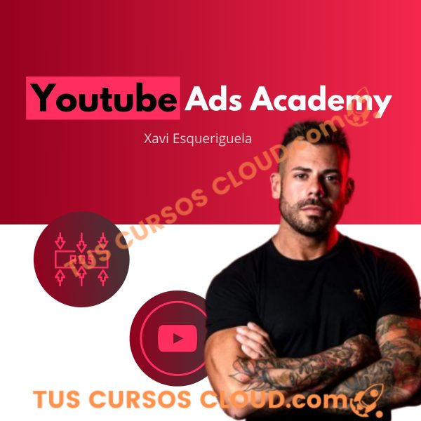 Youtube Ads Academy de Xavi Esqueriguela 1 Youtube Ads Academy de Xavi Esqueriguela