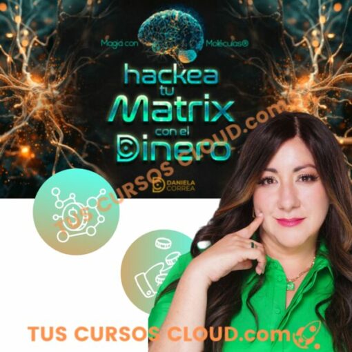 Hackea tu Matrix con el Dinero – Daniela Correa 1 Hackea tu Matrix con el Dinero – Daniela Correa hackea tu matrix con el dinero daniela correa 68847ab85904f