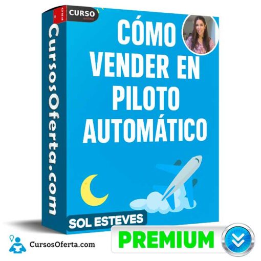 Cómo vender en piloto automático de Sol Esteves 1 Cómo vender en piloto automático de Sol Esteves como vender en piloto automatico de sol esteves 68f8851f9db6d