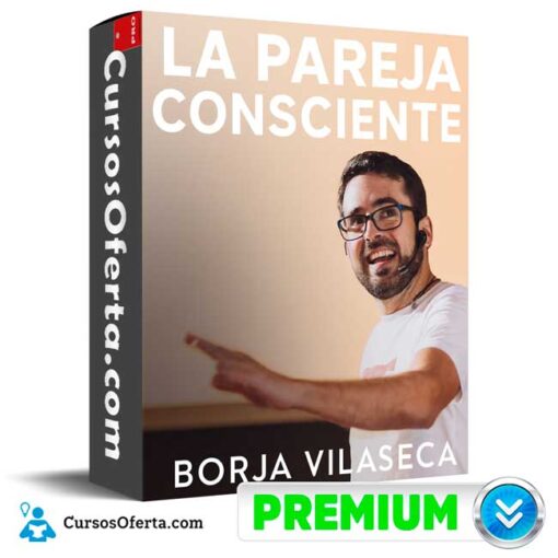 La Pareja Consciente de Borja Vilaseca 1 La Pareja Consciente de Borja Vilaseca la pareja consciente de borja vilaseca 68f884eaa2159