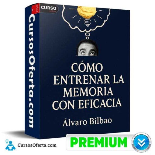 Cómo Entrenar la Memoria con Eficacia de Álvaro Bilbao 1 Cómo Entrenar la Memoria con Eficacia de Álvaro Bilbao