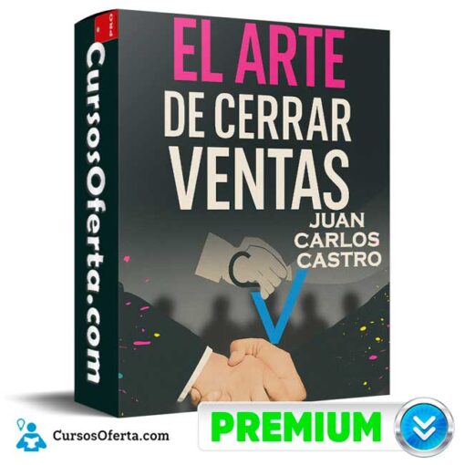El Arte de Cerrar Ventas de Juan Carlos Castro 1 El Arte de Cerrar Ventas de Juan Carlos Castro