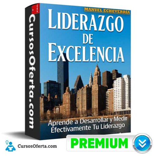 Liderazgo de Excelencia. Desarrolla y Mide tu Liderazgo de Manuel Echeverría 1 Liderazgo de Excelencia. Desarrolla y Mide tu Liderazgo de Manuel Echeverría