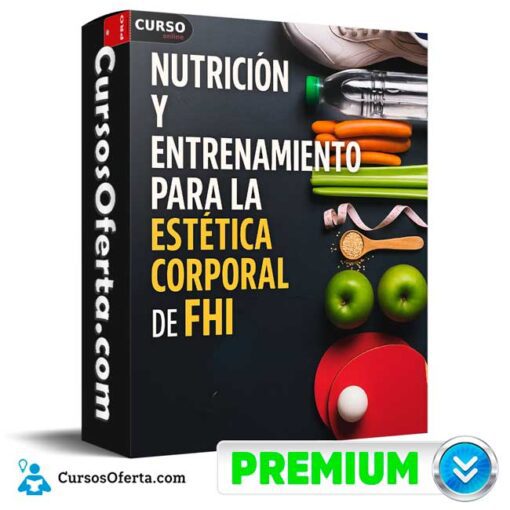 Nutrición y entrenamiento para la estética corporal de FHI 1 Nutrición y entrenamiento para la estética corporal de FHI