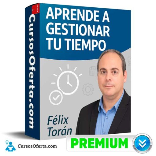 Aprende a Gestionar tu Tiempo – Félix Torán de Félix Torán 1 Aprende a Gestionar tu Tiempo – Félix Torán de Félix Torán