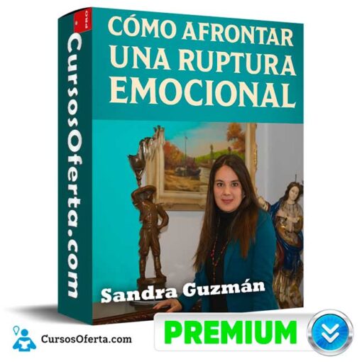 Cómo Superar una Ruptura Emocional de Sandra Guzmán 1 Cómo Superar una Ruptura Emocional de Sandra Guzmán