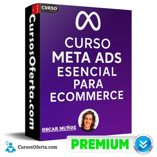 Curso Online Meta Ads Esencial Para Ecommerce de Oscar Muñoz 1 Curso Online Meta Ads Esencial Para Ecommerce de Oscar Muñoz
