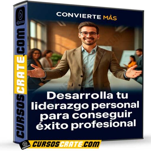 Desarrolla tu liderazgo personal para conseguir éxito profesional de Convierte Más 1 Desarrolla tu liderazgo personal para conseguir éxito profesional de Convierte Más