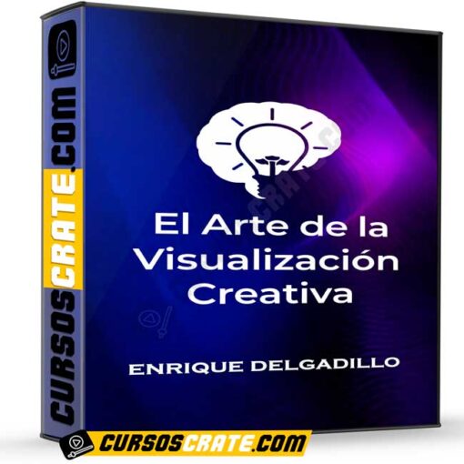 El Arte de la Visualización Creativa de Enrique Delgadillo 1 El Arte de la Visualización Creativa de Enrique Delgadillo