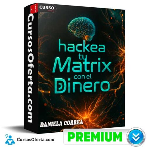Hackea tu Matrix con el Dinero de Daniela Correa 1 Hackea tu Matrix con el Dinero de Daniela Correa