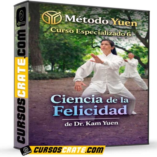 Método Yuen Curso Especializado 6 Ciencia de la Felicidad de Dr. Kam Yuen 1 Método Yuen Curso Especializado 6 Ciencia de la Felicidad de Dr. Kam Yuen