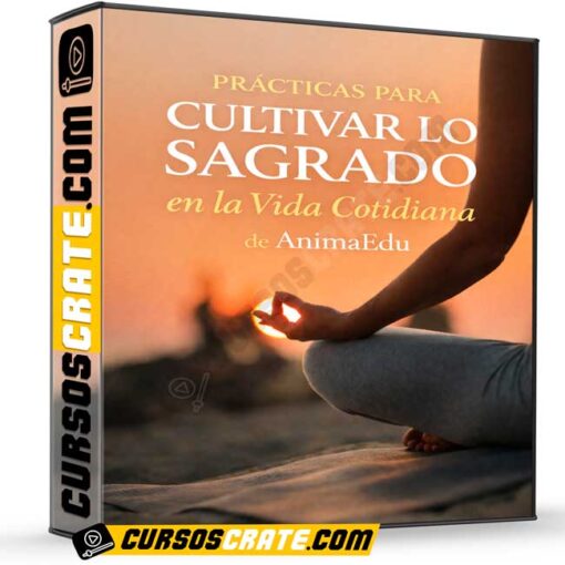 Prácticas Para Cultivar lo Sagrado en la Vida Cotidiana de AnimaEdu 1 Prácticas Para Cultivar lo Sagrado en la Vida Cotidiana de AnimaEdu