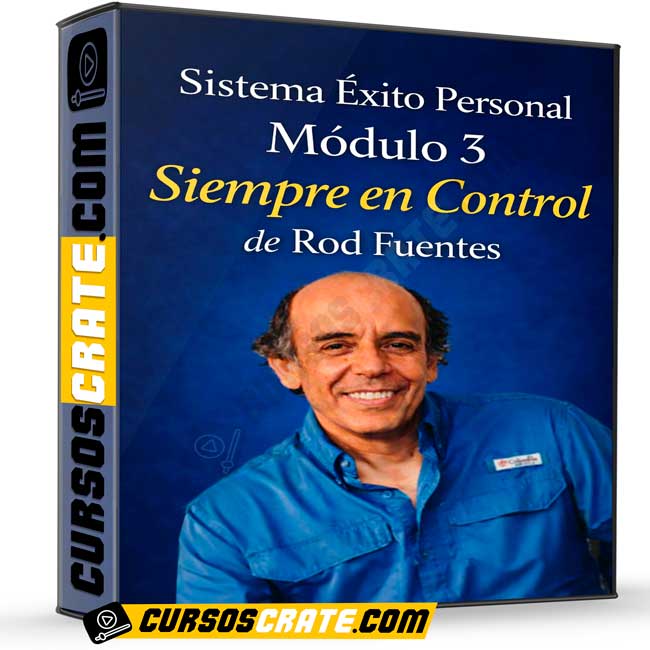 Sistema Éxito Personal Módulo 3 – Siempre en Control de Rod Fuentes 1 Sistema Éxito Personal Módulo 3 – Siempre en Control de Rod Fuentes