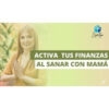 Activa tus finanzas sanando con mamá – Zyntya Felicidad