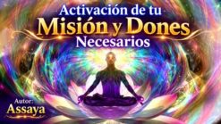Activación de Tu Misión y Dones Necesarios – Assaya