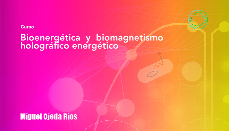 Bioenergetica y Biomagnetismo Holográfico Energético – Miguel Ojeda 3 Bioenergetica y Biomagnetismo Holográfico Energético - miguel ojeda