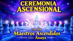 Ceremonia Ascensional con los Maestros Ascendidos – Assaya