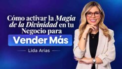Cómo activar la magia de la divinidad en tu negocio para vender mas – Lida Arias