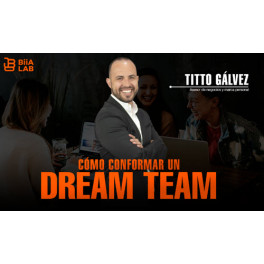 Cómo Conformar Un Dream Team – Titto Galvez 1 Cómo Conformar Un Dream Team – Titto Galvez