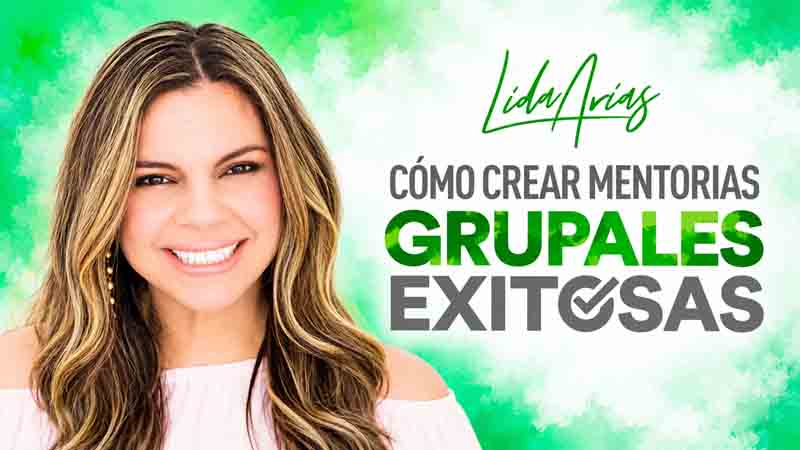 Cómo crear mentorías grupales exitosas – Lida Arias 1 Cómo crear mentorías grupales exitosas – Lida Arias