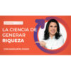 Domina la Ciencia de Generar Riqueza – Margarita Pasos