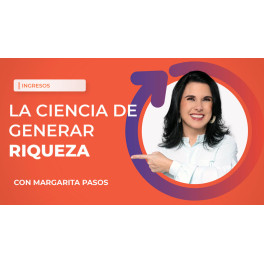 Domina la Ciencia de Generar Riqueza – Margarita Pasos 1 Domina la Ciencia de Generar Riqueza – Margarita Pasos