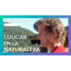Educar en la naturaleza – Katia Hueso