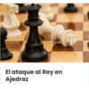 El ataque al Rey en ajedrez – Ajedrez a la Carta