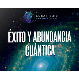 Éxito y abundancia cuántica – Lucas Ruiz 1 Éxito y abundancia cuántica – Lucas Ruiz