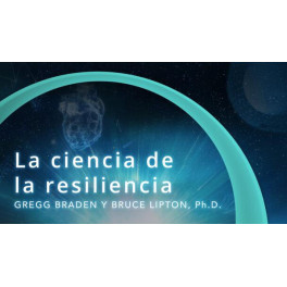 La ciencia de la resiliencia – Gregg Braden 1 La ciencia de la resiliencia – Gregg Braden