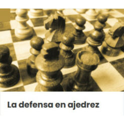 La defensa en ajedrez – Ajedrez a la Carta