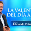 La Valentía del Día a Día – Edmundo Velasco