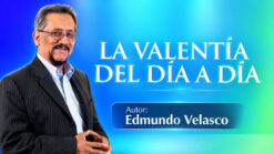 La Valentía del Día a Día – Edmundo Velasco