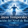 Líneas Temporales y Elevación del Nivel de Realidad – David Topí